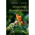 Attracting Hummingbirds: How to Design Backyard Environments Using Feeders and Flowers - Paperback